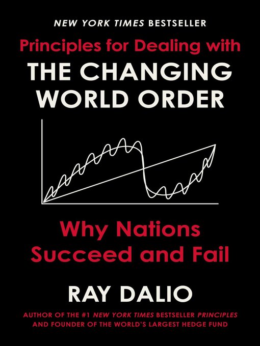 Title details for Principles for Dealing with the Changing World Order: Why Nations Succeed and Fail by Ray Dalio - Available